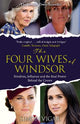 The Four Wives of Windsor: Rivalries, Influence and the Real Power Behind the Crown