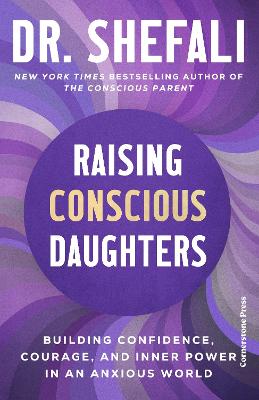 Raising Conscious Daughters: Building Confidence, Courage and Inner Power in an Anxious World