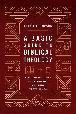 A Basic Guide to Biblical Theology: Nine Themes That Unite the Old and New Testaments