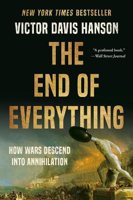 The End of Everything: How Wars Descend into Annihilation