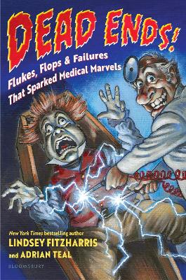 Dead Ends!: Flukes, Flops & Failures That Sparked Medical Marvels