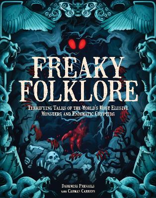 Freaky Folklore: Terrifying Tales of the World's Most Elusive Monsters and Enigmatic Cryptids