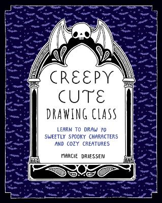 Creepy Cute Drawing Class: Learn to Draw 70 Sweetly Spooky Characters and Cozy Creatures