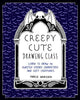 Creepy Cute Drawing Class: Learn to Draw 70 Sweetly Spooky Characters and Cozy Creatures