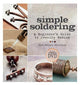 Simple Soldering: A Beginner's Guide to Jewelry Making