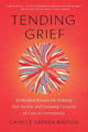 Tending Grief: Embodied Rituals for Holding Our Sorrow and Growing Cultures of Care in Community