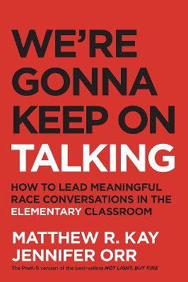 We're Gonna Keep On Talking: How to Lead Meaningful Race Conversations in the Elementary Classroom