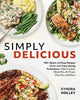 Simply Delicious: 100+ Quick and Easy Recipes Made with Time-Saving Techniques Slow Cooker, Sheet Pan, Air Fryer, One Pot, and More