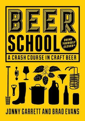 Beer School: A Crash Course in Craft Beer (Craft Beer Book, Beer Guide, Homebrew Book, and Beer Lovers Gift)