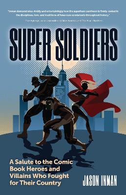 Super Soldiers: A Salute to the Comic Book Heroes and Villains Who Fought for Their Country