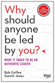 Why Should Anyone Be Led by You? With a New Preface by the Authors: What It Takes to Be an Authentic Leader