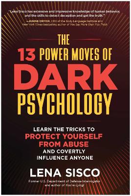 The 13 Power Moves of Dark Psychology: Learn the Tricks to Protect Yourself from Abuse and Covertly Influence Anyone