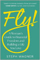 Fly!: A Woman's Guide to Financial Freedom and Building a Life You Love