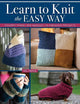Learn to Knit the Easy Way: Chunky Yarns, Big Needles, 16 Fabulous Projects