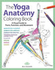 Yoga Anatomy Coloring Book, The: A Visual Guide to Form, Function, and Movement - An Educational Anatomy Coloring Book for Medical Students, Yoga Teachers, & Adults (Volume 1)