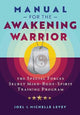 Manual for the Awakening Warrior: The Special Forces Secret Mind-Body-Spirit Training Program