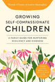 Growing Self-Compassionate Children: A Family Guide for Nurturing Resiliency and Kindness