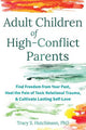 Adult Children of High-Conflict Parents: Find Freedom from Your Past, Heal the Pain of Toxic Relational Trauma, and Cultivate Lasting Self-Love