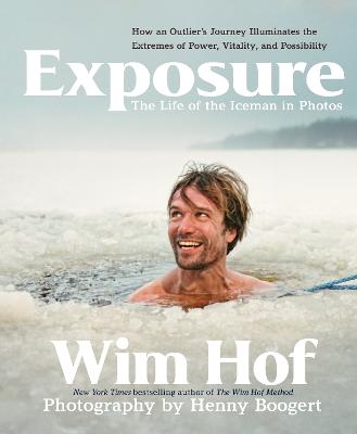 Exposure: How an Outlier's Journey Illuminates the Extremes of Power, Vitality, and Possibility