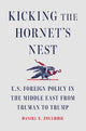 Kicking the Hornet's Nest: U.S. Foreign Policy in the Middle East from Truman to Trump