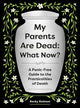 My Parents Are Dead: What Now?: A Panic-Free Guide to the Practicalities of Death