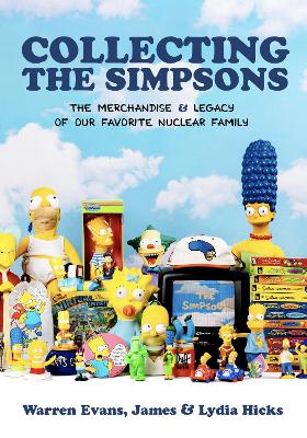 Collecting The Simpsons: The Merchandise and Legacy of our Favorite Nuclear Family (For Simpsons Lovers, Simpsons Merchandise, History and Criticism)