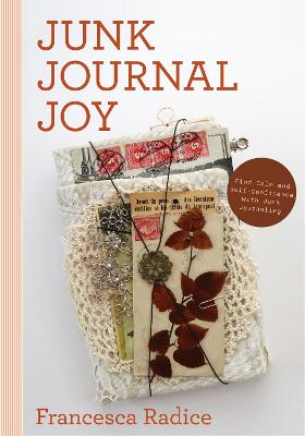 Junk Journal Joy: Find Calm and Self-Confidence with Junk Journaling