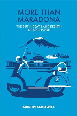 More than Maradona: The Birth, Death and Rebirth of SSC Napoli