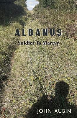 Albanus: Soldier to Martyr