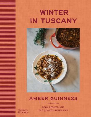 Winter in Tuscany: Amber Guinness brings the heart of Tuscany's cosy autumnal and wintry flavours to your kitchen