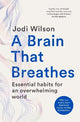 A Brain That Breathes: Essential habits for an overwhelming world | What our brains really need to be happy, healthy and productive