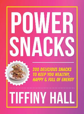 Power Snacks: 200 delicious snacks to keep you healthy, happy and full of energy