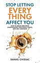 Stop Letting Everything Affect You: How to break free from overthinking, emotional chaos, and self-sabotage.