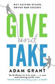 Give and Take: Why Helping Others Drives Our Success