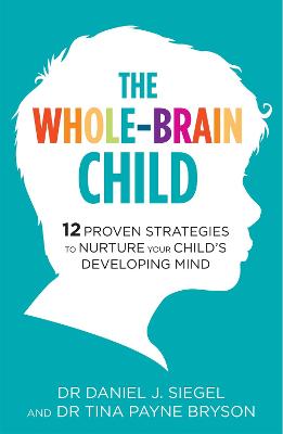 The Whole-Brain Child: 12 Proven Strateg