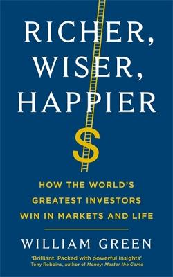 Richer, Wiser, Happier: How the World's Greatest Investors Win in Markets and Life