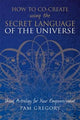 How to Co-Create Using the Secret Language of the Universe