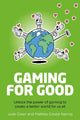 Gaming for Good: Unlocking the Power of Gaming to Create a Better World for Us All