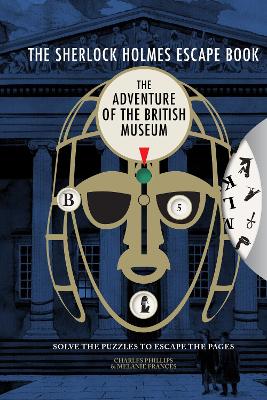 Sherlock Holmes Escape Book, The: The Adventure of the British Museum: Solve the Puzzles to Escape the Pages