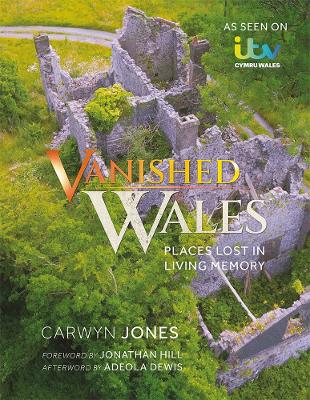 Vanished Wales: Places Lost in Living Memory