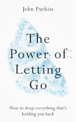 The Power of Letting Go: How to drop everything that's holding you back