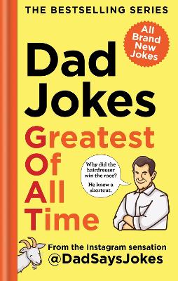 Dad Jokes: Greatest of All Time: The eighth collection from the Instagram sensation @DadSaysJokes