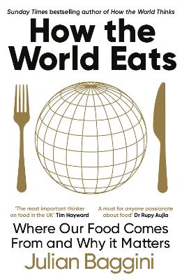 How the World Eats: Where Our Food Comes From and Why It Matters