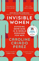 Invisible Women: the Sunday Times number one bestseller exposing the gender bias women face every day