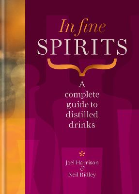 In Fine Spirits: A complete guide to distilled drinks including gin, whisky, rum, tequila, vodka and more