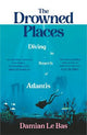 The Drowned Places: Diving in Search of Atlantis