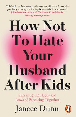 How Not to Hate Your Husband After Kids: Surviving the Highs and Lows of Parenting Together