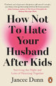 How Not to Hate Your Husband After Kids: Surviving the Highs and Lows of Parenting Together