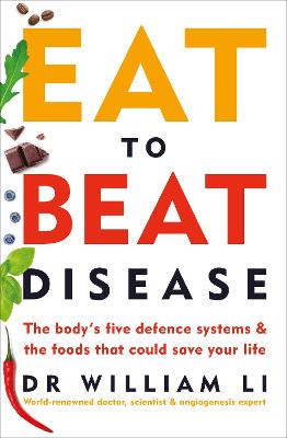 Eat to Beat Disease: The Body's Five Defence Systems and the Foods that Could Save Your Life