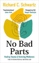 No Bad Parts: Healing Trauma & Restoring Wholeness with the Internal Family Systems Model